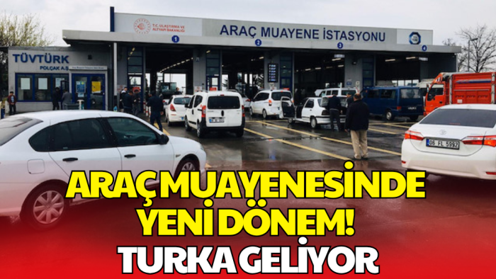 Araç Muayenesinde Yeni Dönem! TURKA Geliyor